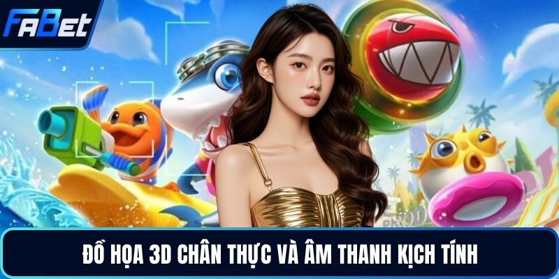 Đồ họa 3D chân thực và âm thanh kịch tính