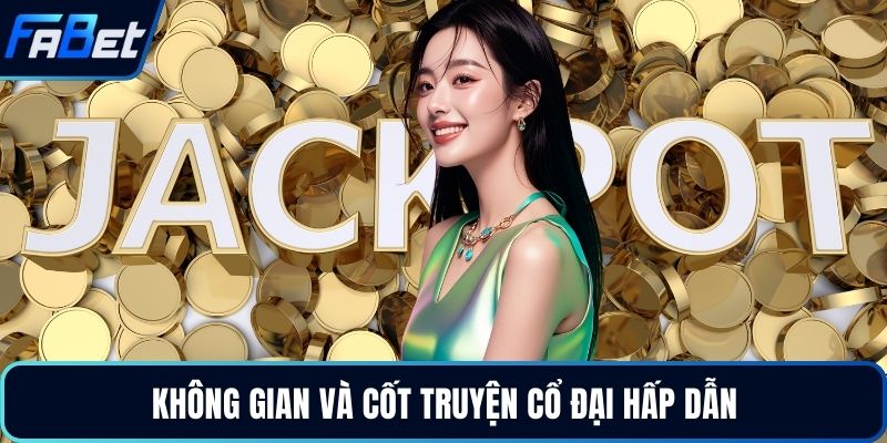 Không gian và cốt truyện cổ đại hấp dẫn