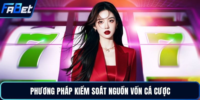 Phương pháp kiểm soát nguồn vốn cá cược